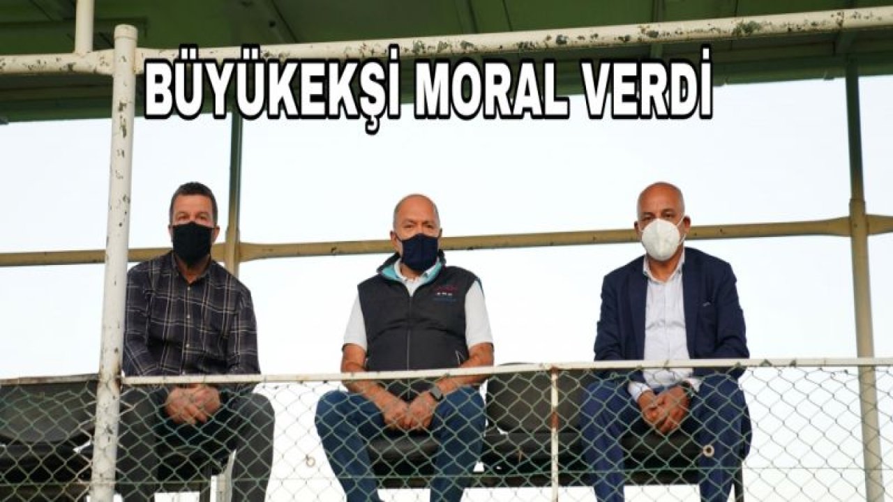 BÜYÜKEKŞİ MORAL VERDİ