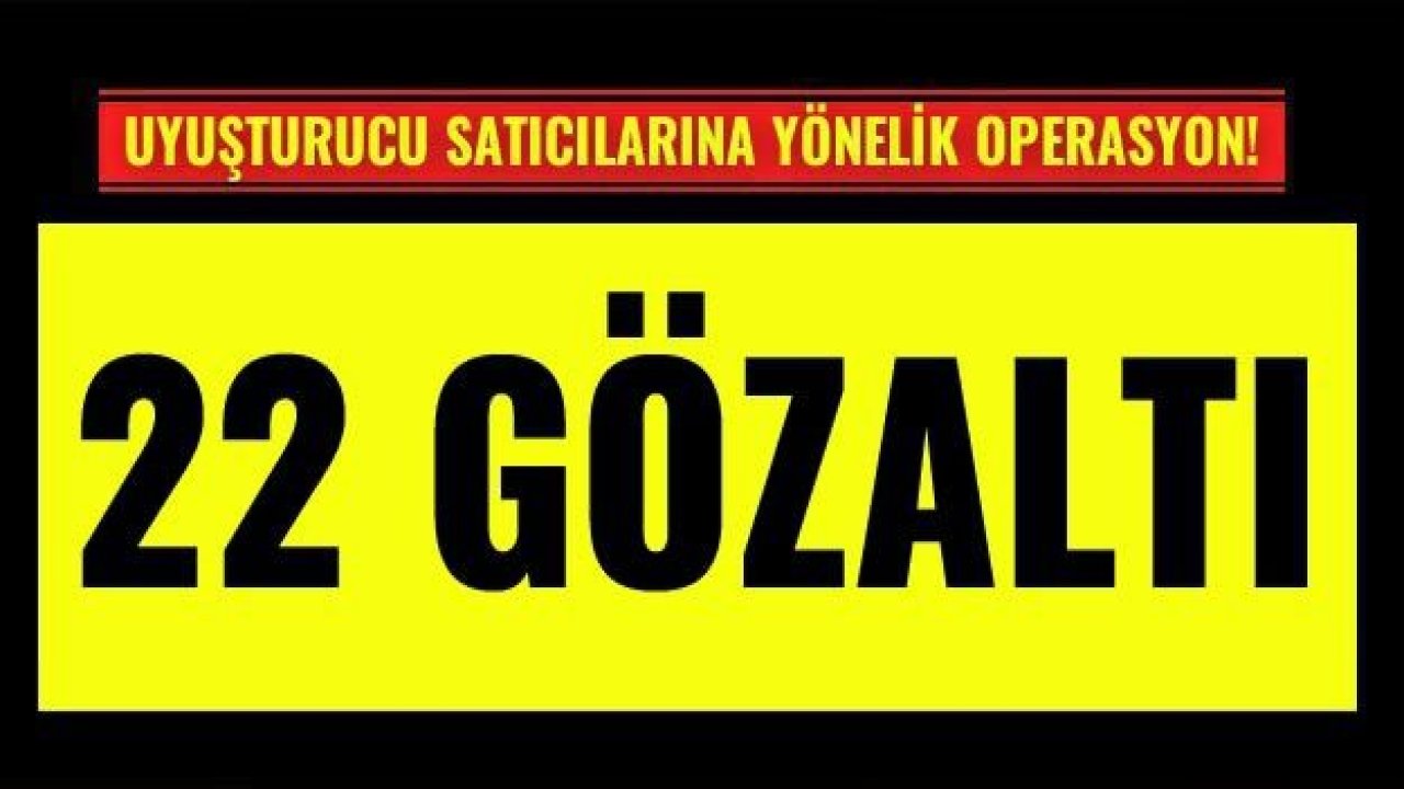 Gaziantep’te uyuşturucu operasyonu: 22 gözaltı