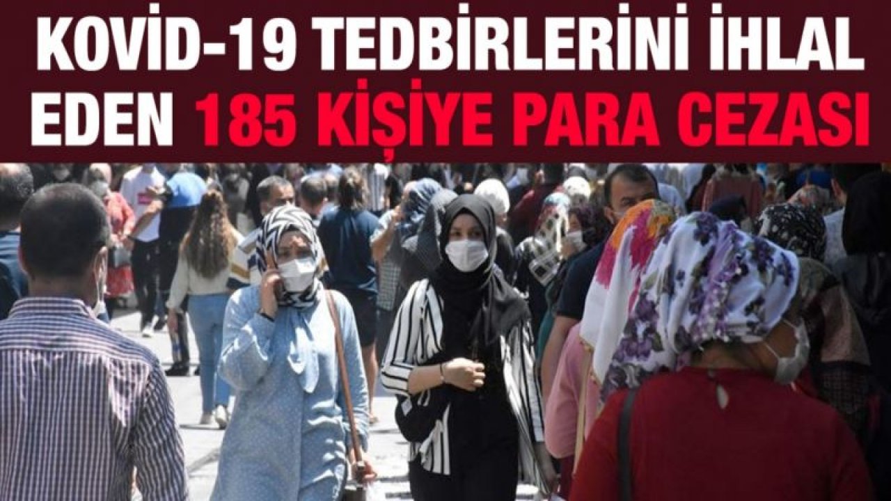 Gaziantep'te Kovid-19 tedbirlerini ihlal eden 185 kişiye para cezası