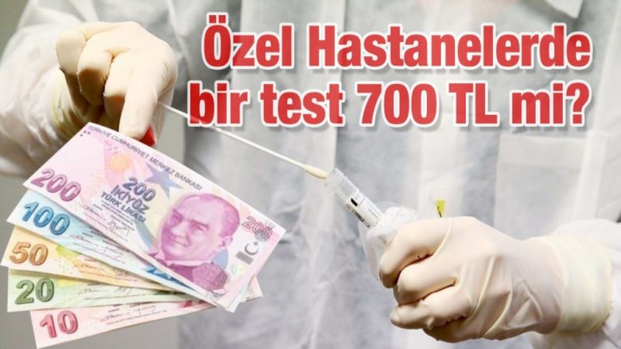 Özel Hastanelerde bir test 700 TL mi?