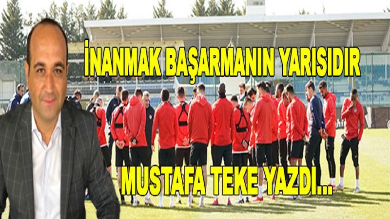 İNANMAK BAŞARMANIN YARISIDIR!