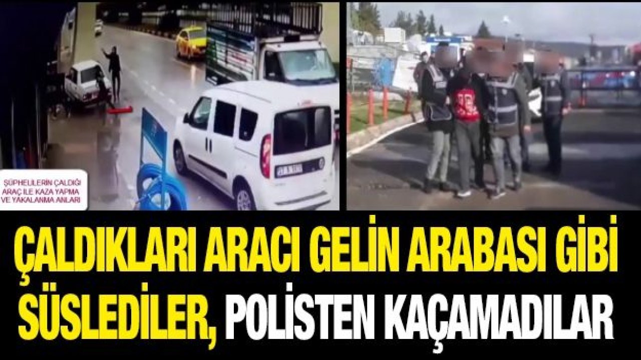 Çaldıkları aracı gelin arabası gibi süslediler, polisten kaçamadılar