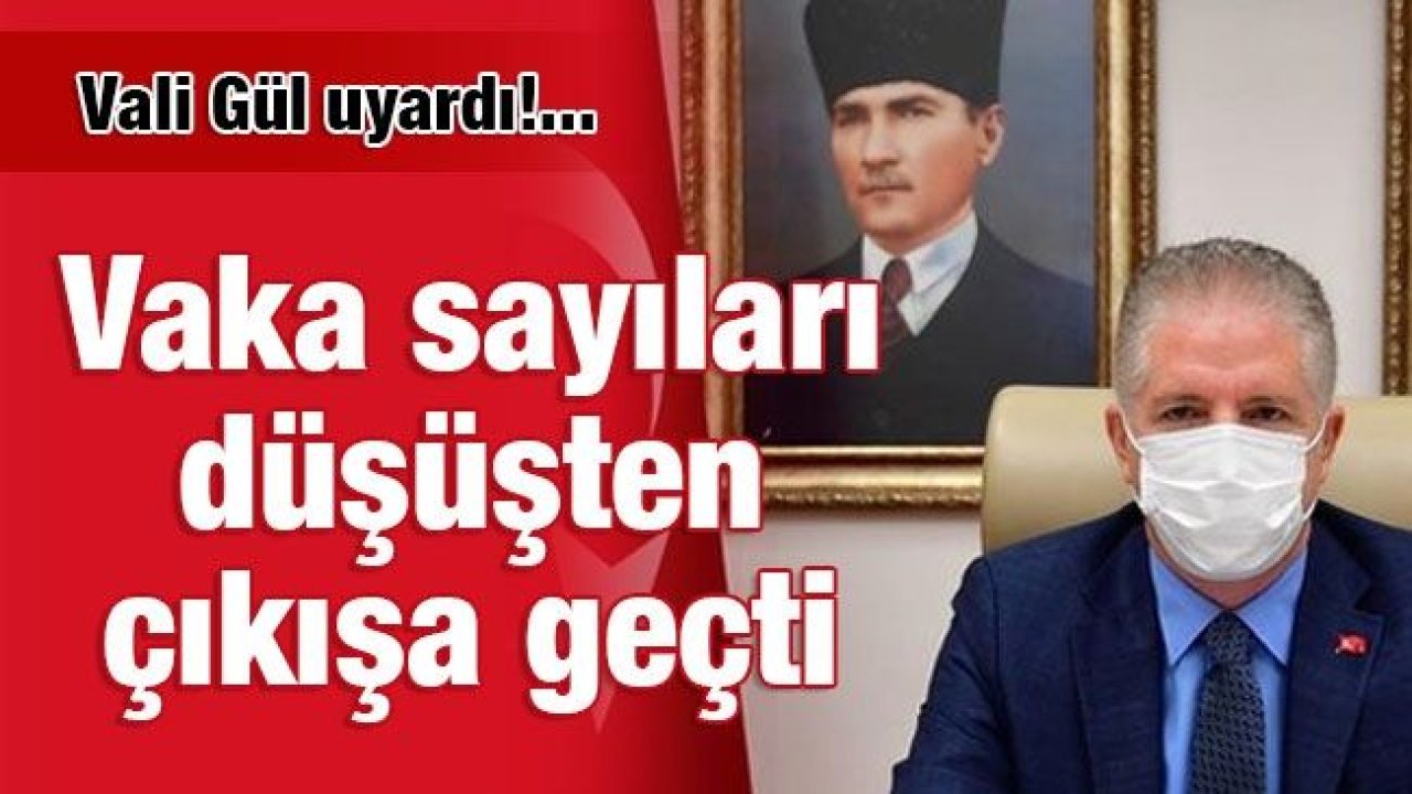 Vali Davut Gül, uyardı!... Gaziantep'te vaka yeniden çıkışa geçti...