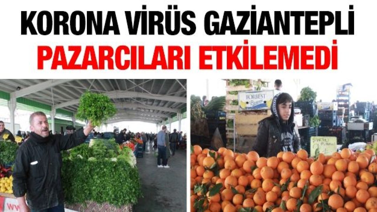 Korona virüs Gaziantepli pazarcıları etkilemedi