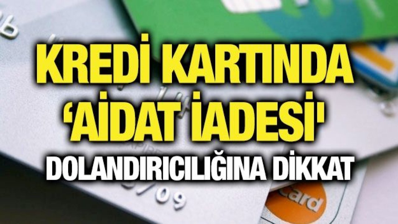 Kredi kartında ‘aidat iadesi' dolandırıcılığına dikkat