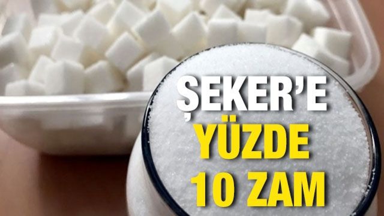 Şeker fiyatına yüzde 10 zam geldi!