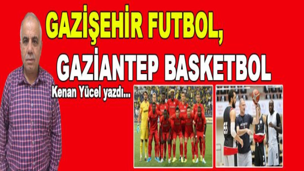 Gazişehir Futbol ve Gaziantep Basketbol'¦!