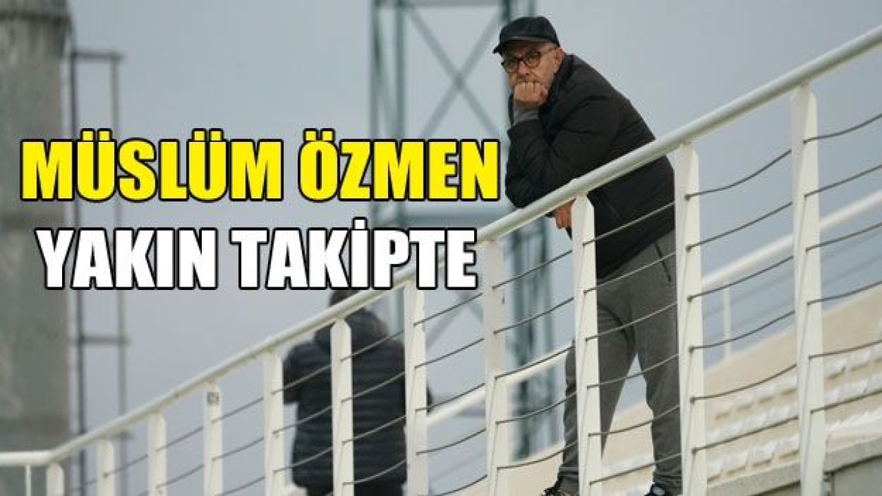 Müslüm Özmen yakın takipte