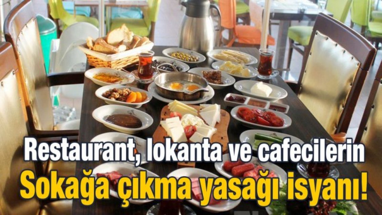 Restaurant, lokanta ve cafecilerin Sokağa çıkma yasağı isyanı!