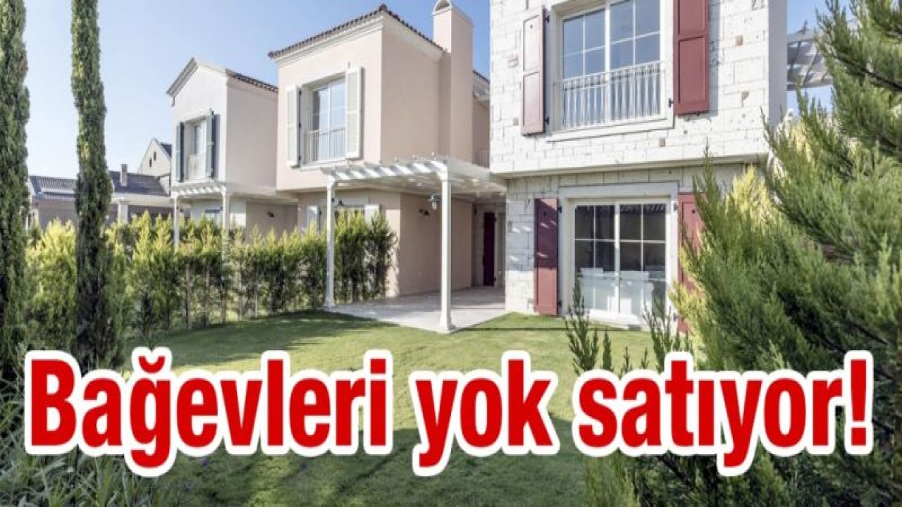 Bağevleri yok satıyor!