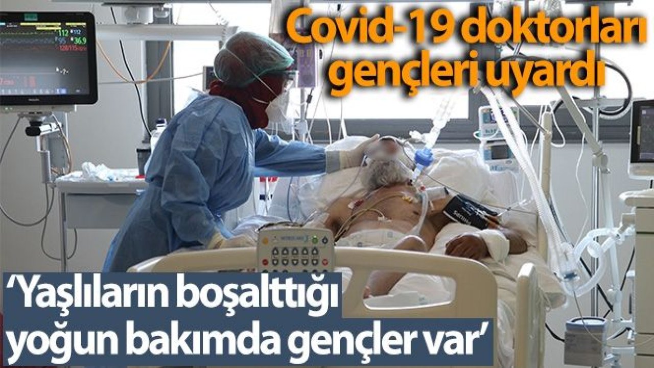 Covid-19 yoğun bakımında görev yapan doktorlar, gençleri uyardı