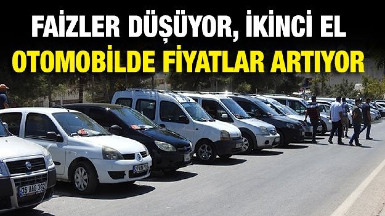 Faizler düşüyor, ikinci el otomobilde fiyatlar artıyor