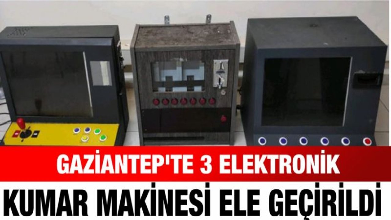 Gaziantep'te 3 elektronik kumar makinesi ele geçirildi