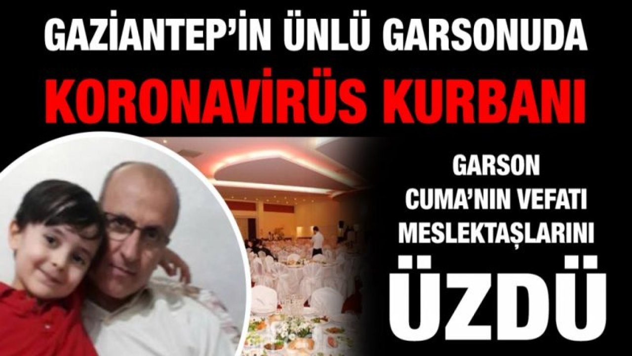 Gaziantep’in ünlü garsonu da koronavirüs kurbanı...  Garson Cuma’nın vefatı meslektaşlarını üzdü