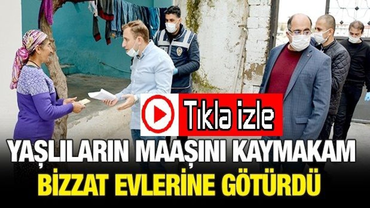 Yaşlıların maaşını Kaymakam bizzat evlerine götürdü