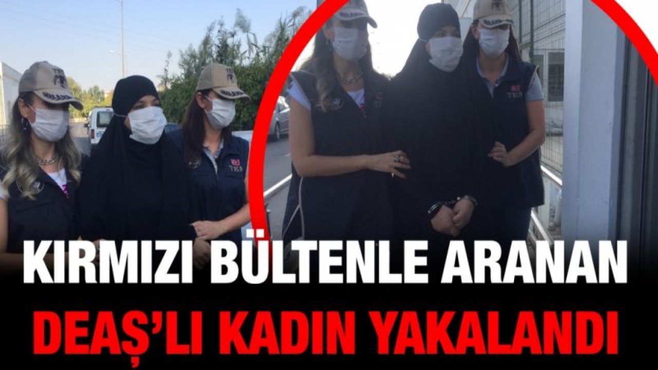 Kırmızı bültenle aranan DEAŞ’lı kadın yakalandı