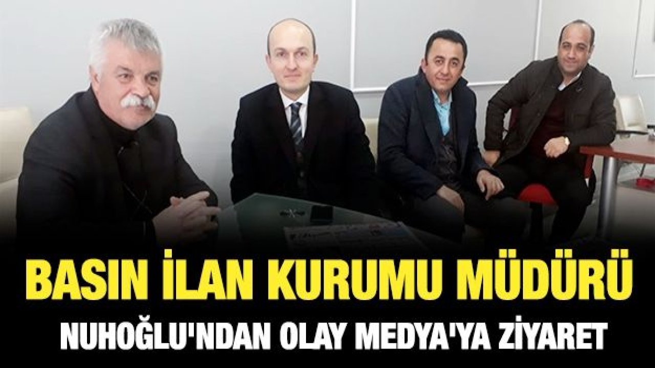 Basın İlan Kurumu Müdürü Nuhoğlu'ndan Olay Medya'ya ziyaret