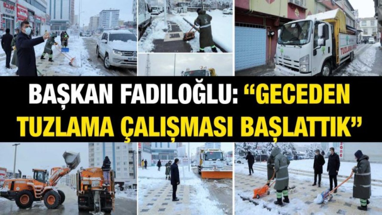 FADILOĞLU: “GECEDEN TUZLAMA ÇALIŞMASI BAŞLATTIK”