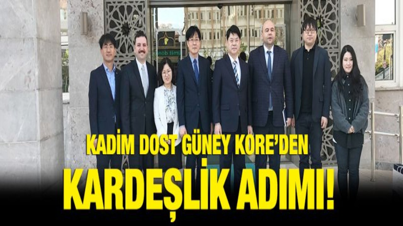 KADİM DOST GÜNEY KORE'DEN KARDEŞLİK ADIMI!