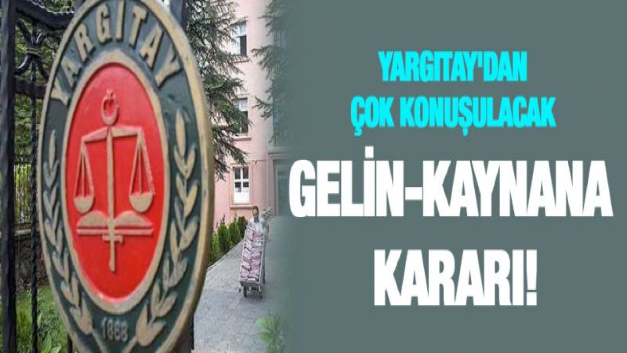 Yargıtay'dan çok konuşulacak gelin-kaynana kararı!