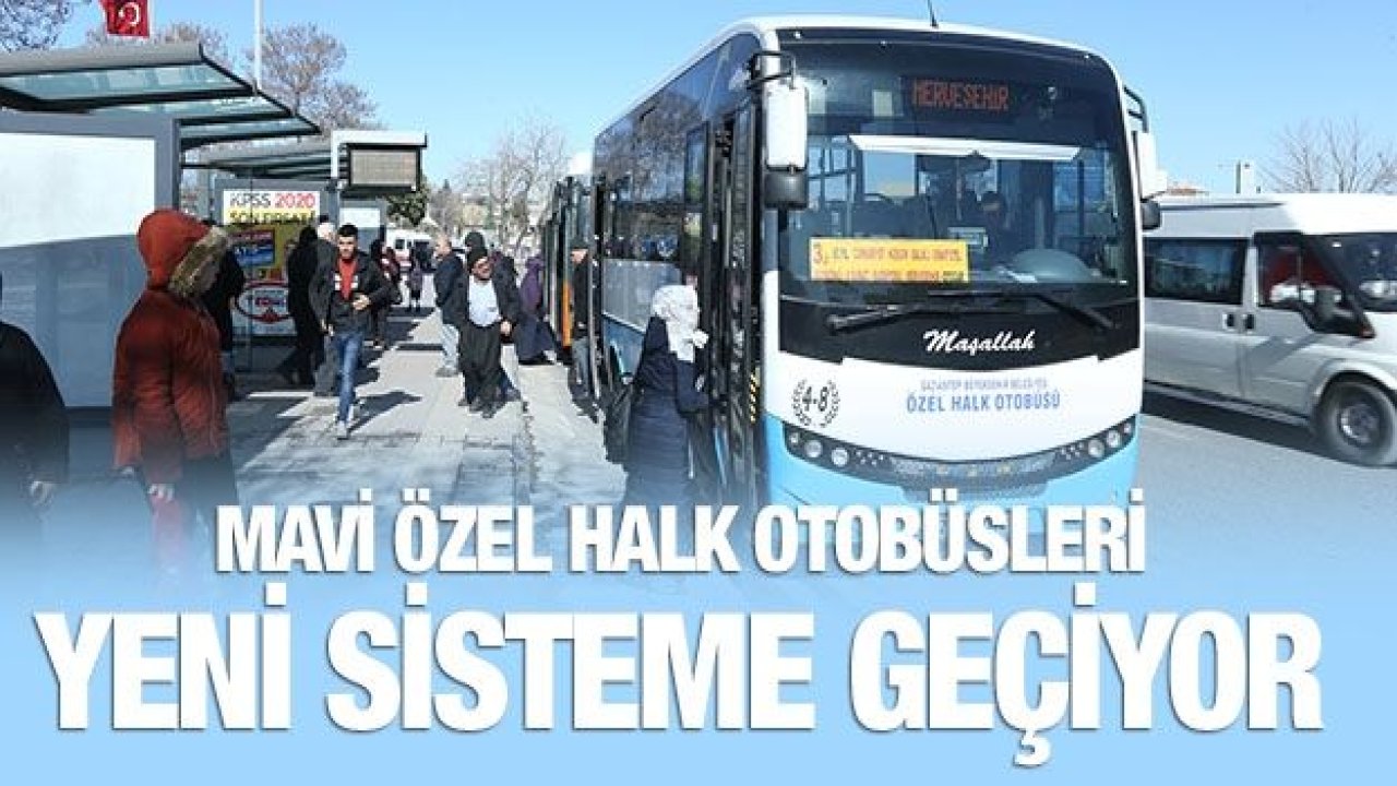 MAVİ ÖZEL HALK OTOBÜSLERİ YENİ SİSTEME GEÇİYOR