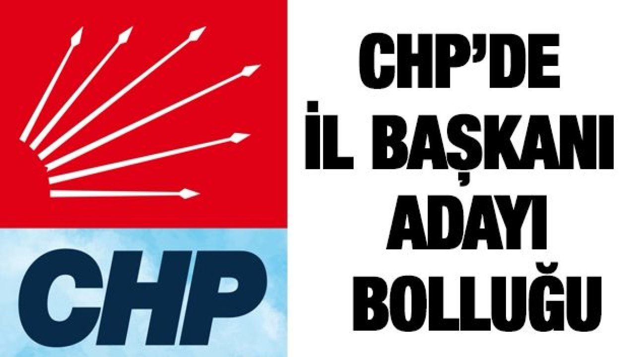 CHP’de il başkanı adayı bolluğu