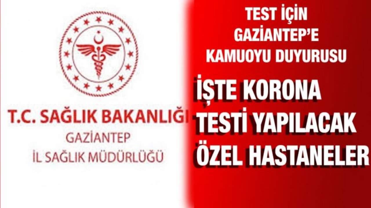 Gaziantep'te Hangi Özel Hastanelerde Korona Testi Yapılıyor...İl Sağlık Müdürlüğü Duyurdu...