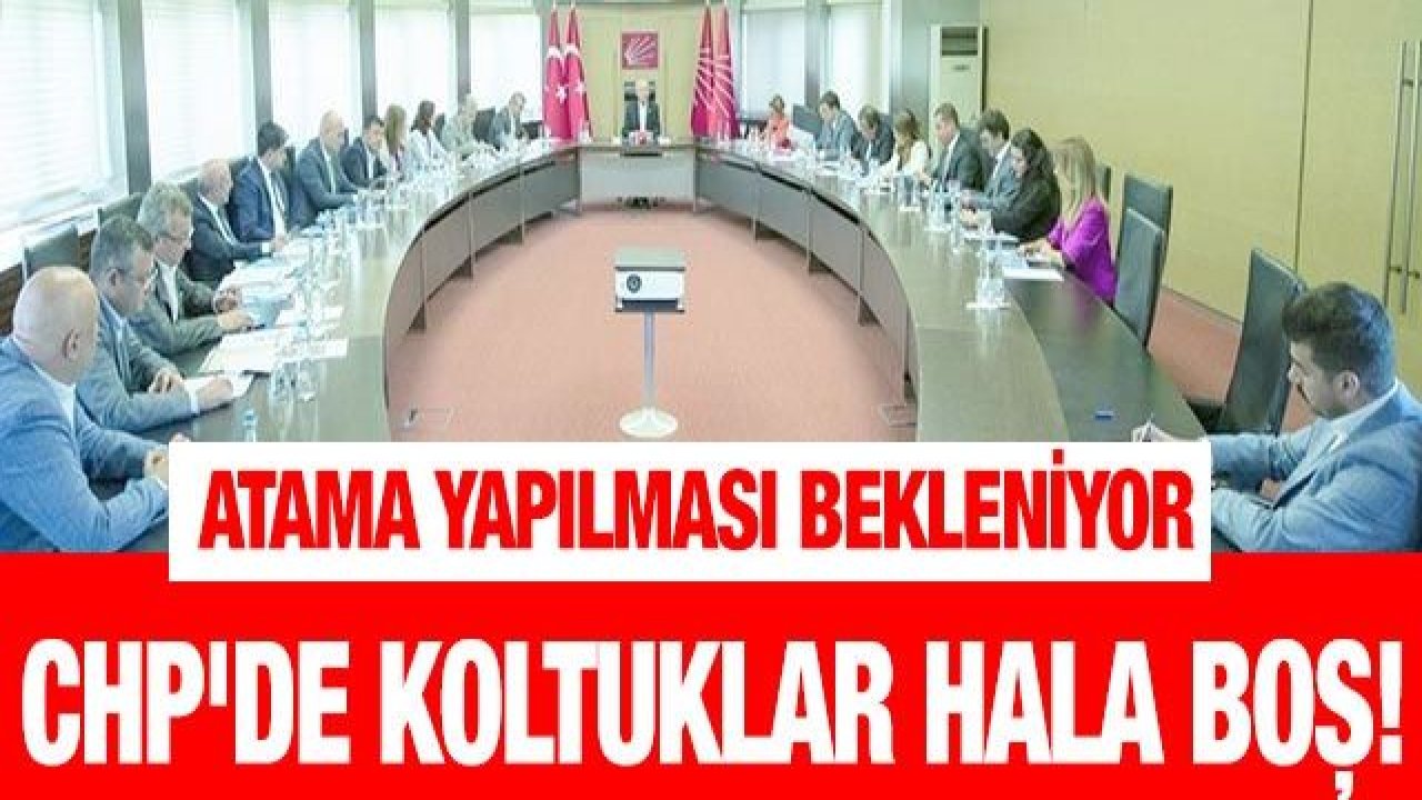 CHP'de koltuklar hala boş!