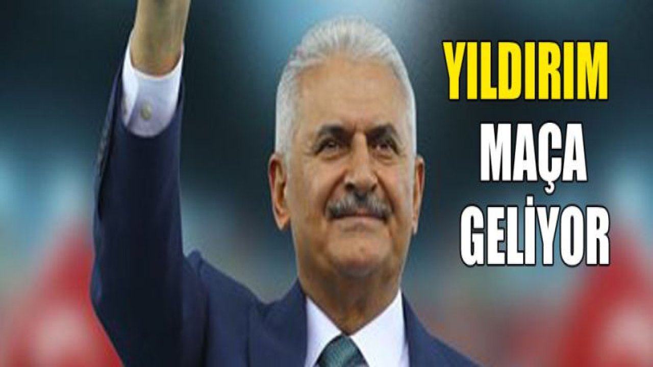 Binali Yıldırım maça geliyor!