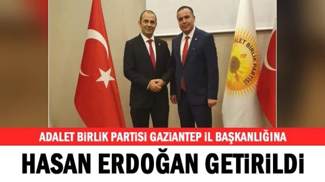 Adalet Birlik Partisi Gaziantep İl Başkanlığına Hasan Erdoğan getirildi