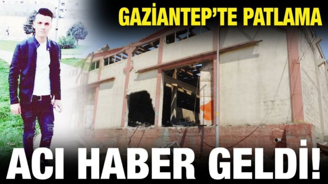 Gaziantep'teki patlamadan acı haber geldi