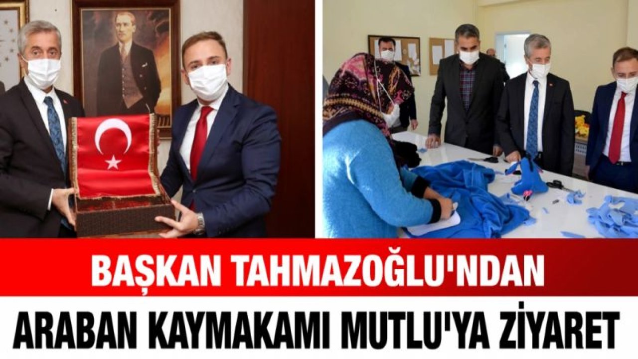 Başkan Tahmazoğlu'ndan Araban Kaymakamı Mutlu'ya ziyaret