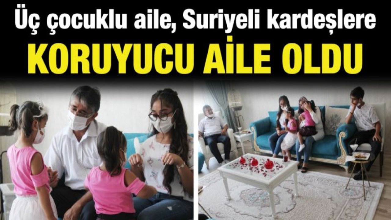 Üç çocuklu aile, Suriyeli kardeşlere koruyucu aile oldu