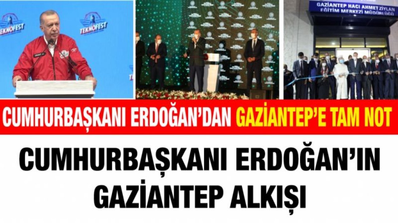 Cumhurbaşkanı Erdoğan’dan Gaziantep’e tam not...  Erdoğan’ın Gaziantep alkışı