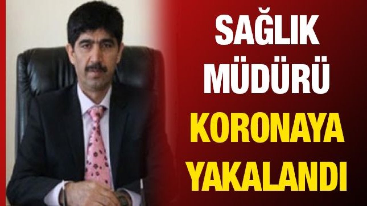 Kilis İl Sağlık Müdürü koronaya yakalandı