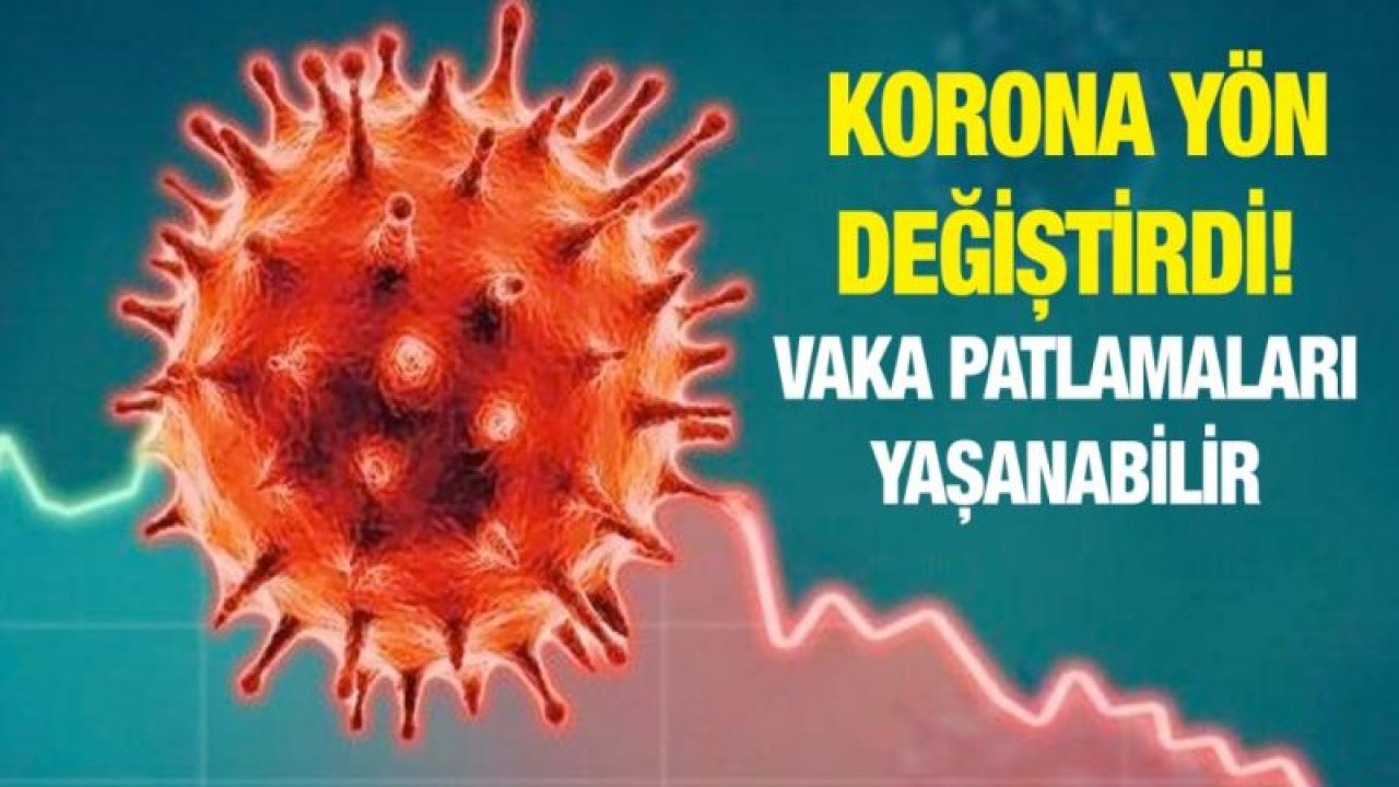 Korona yön değiştirdi! Vaka patlamaları yaşanabilir