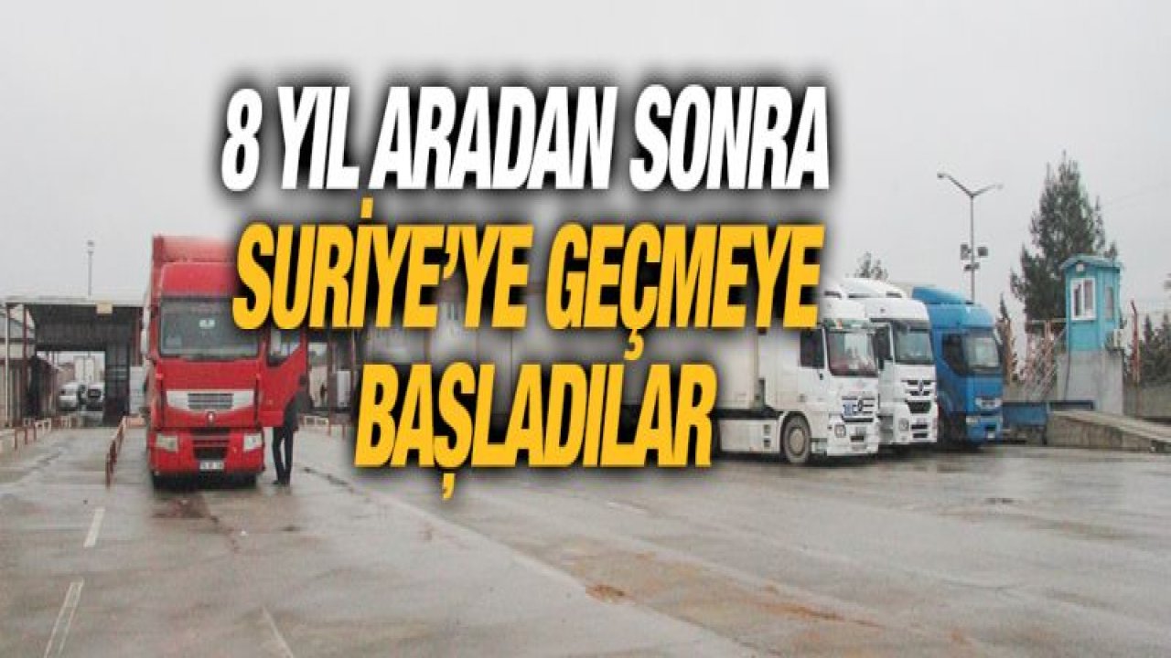 Türkiye'ye ait tırlar 8 yıl aradan sonra Suriye'ye geçmeye başladı