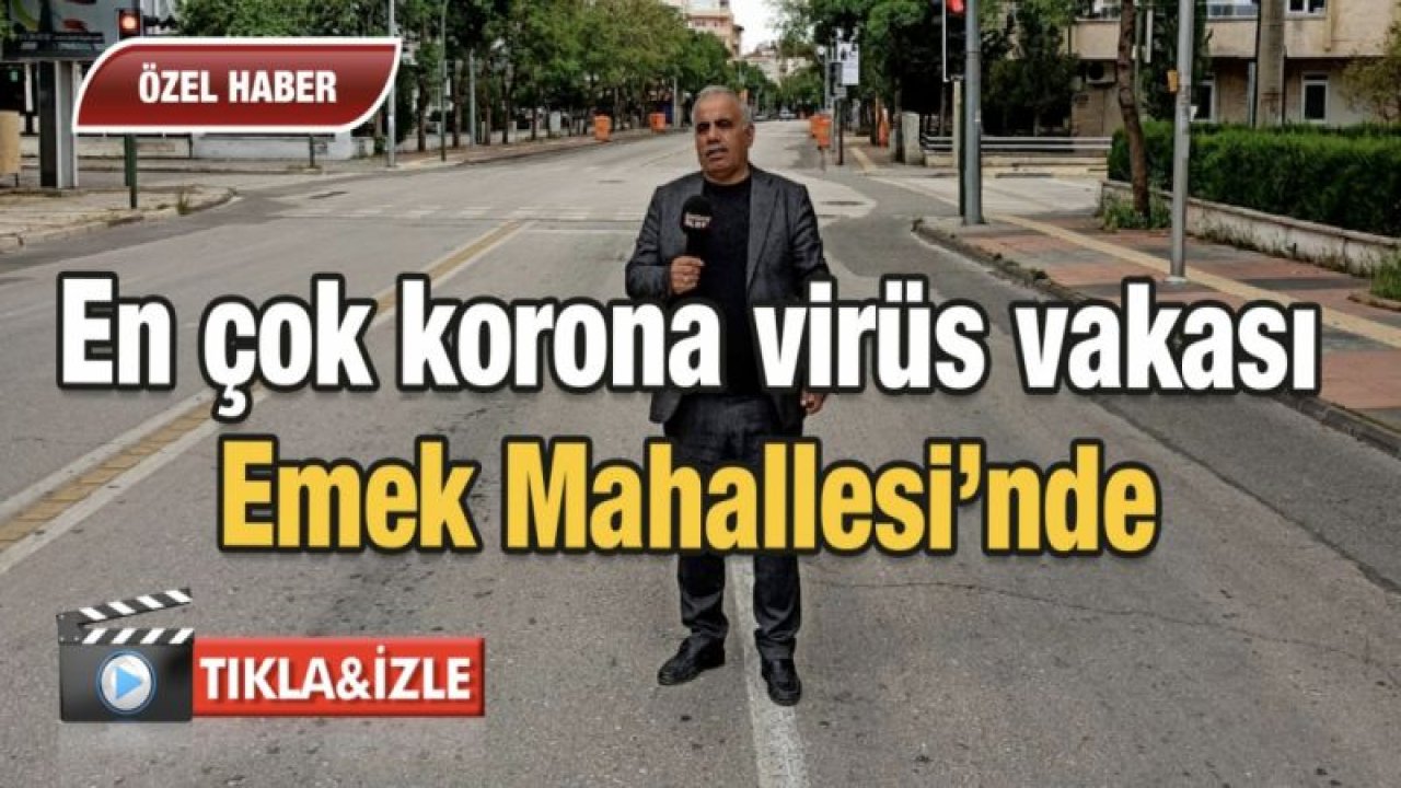 En çok korona virüs vakası Emek’te…