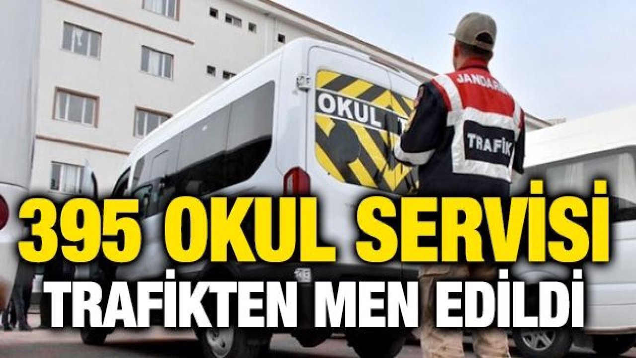 395 okul servisi trafikten men edildi