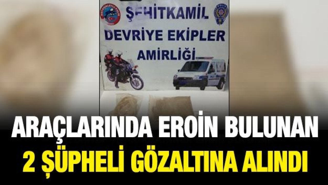 Gaziantep'te araçlarında eroin bulunan 2 şüpheli gözaltına alındı