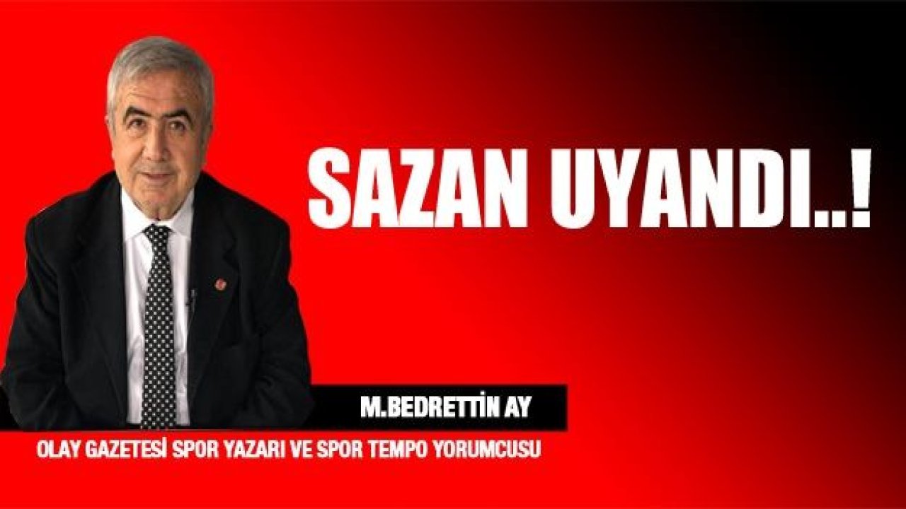 SAZAN UYANDI…