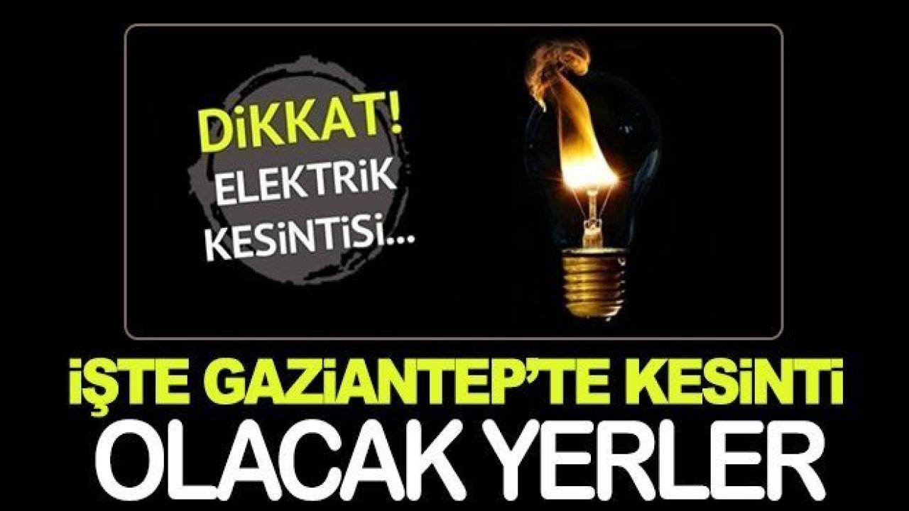 Gaziantep'te elektrik kesintisi yaşanacak!..