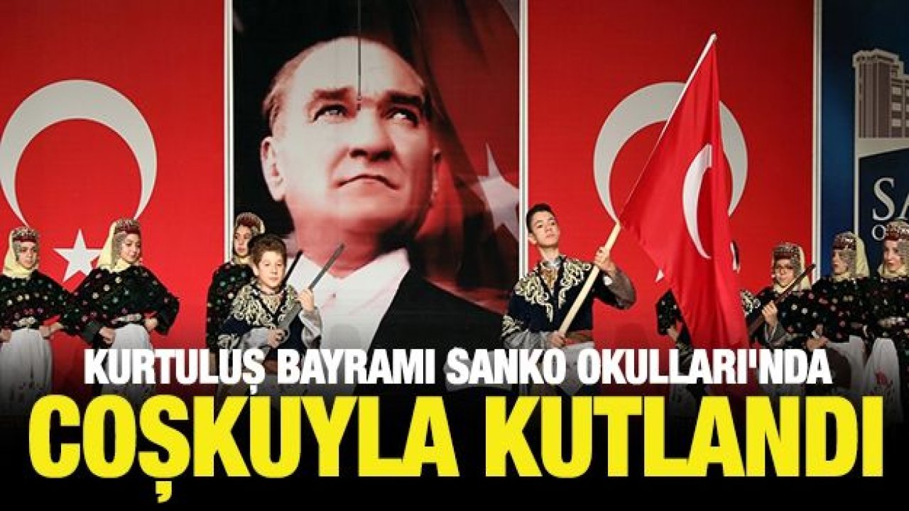 KURTULUŞ BAYRAMI SANKO OKULLARI'NDA COŞKUYLA KUTLANDI