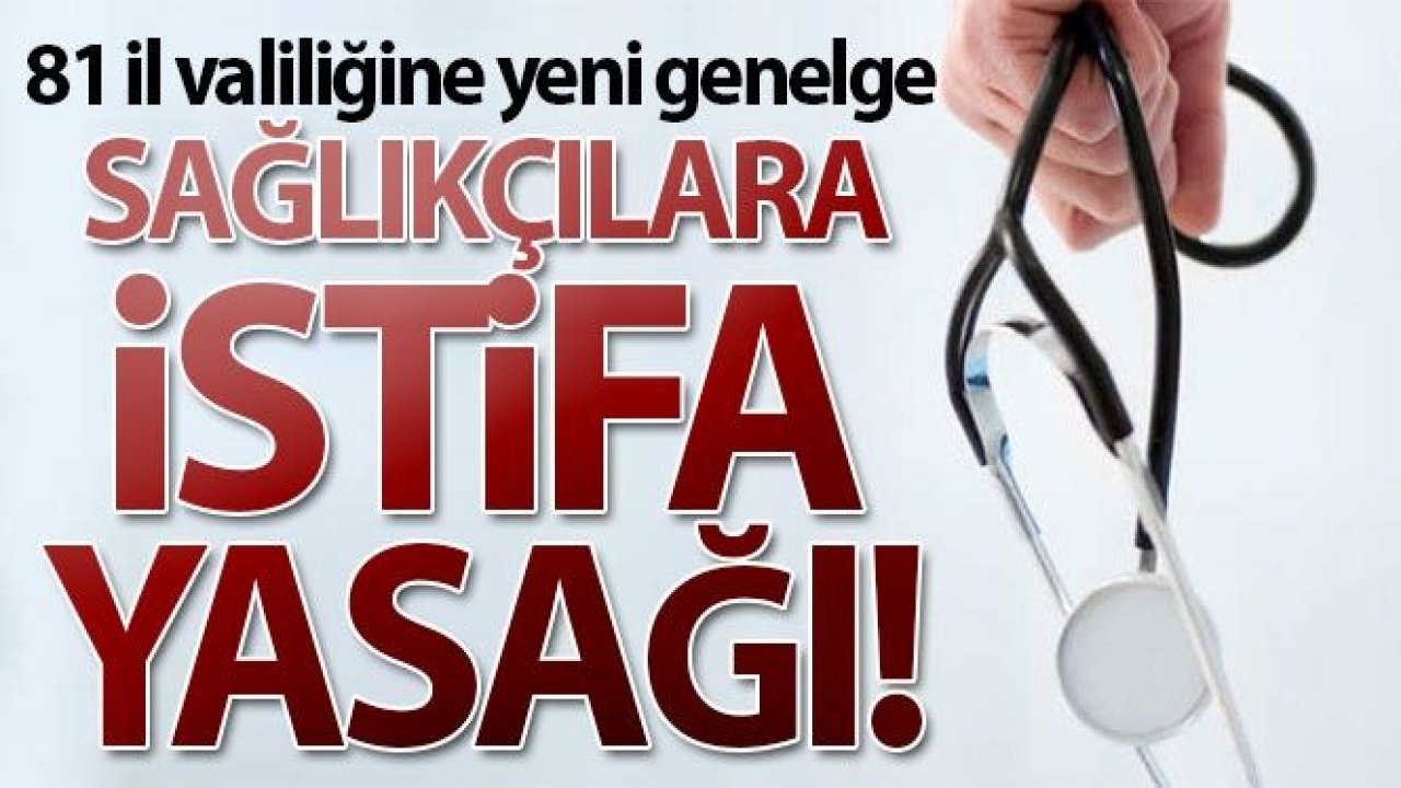 Son Dakika...Sağlıkçılara İstifa Yok!Sağlıkçılar Salgın Sürencinde Görevini Bırakması Yasak! Sağlık Bakanı Fahrettin Koca'dan 81 Şehire Genelge