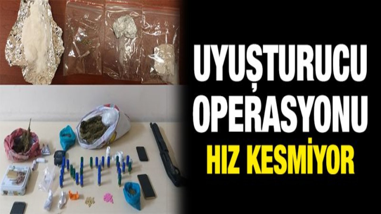 UYUŞTURUCU TACİRLERİNE GÖZ AÇTIRMIYOR