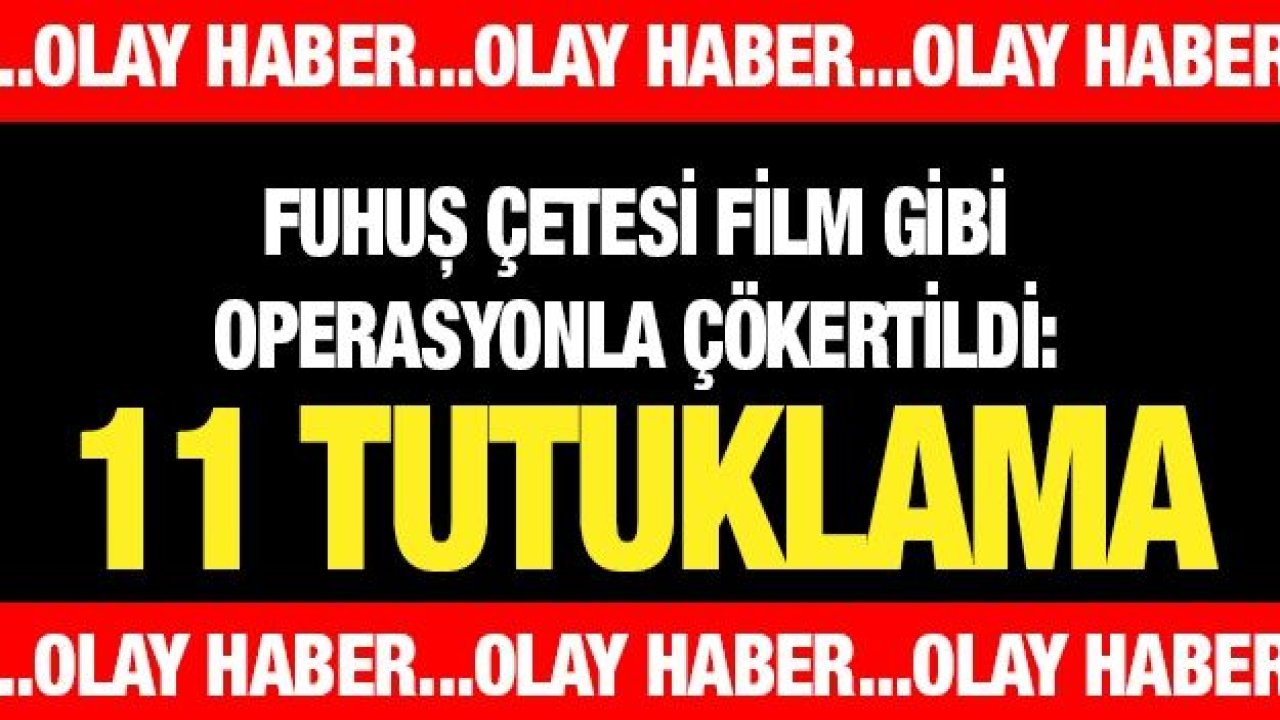 Fuhuş çetesi film gibi operasyon