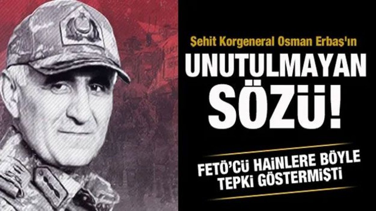 Son Dakika...Şehit Korgeneral Osman Erbaş'ın FETÖ'cü hainlere gösterdiği unutulmaz tepki