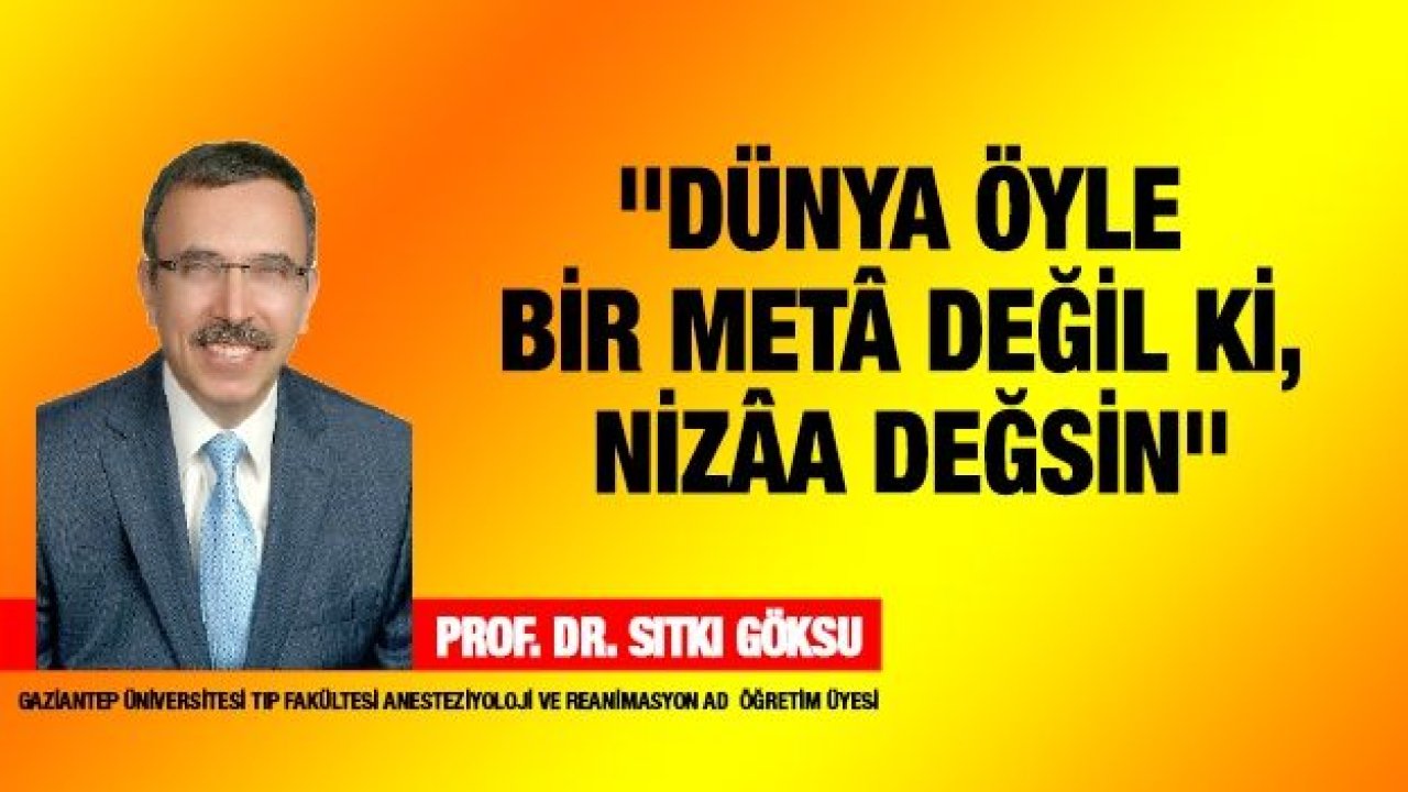 "Dünya öyle bir metâ değil ki, nizâa değsin"