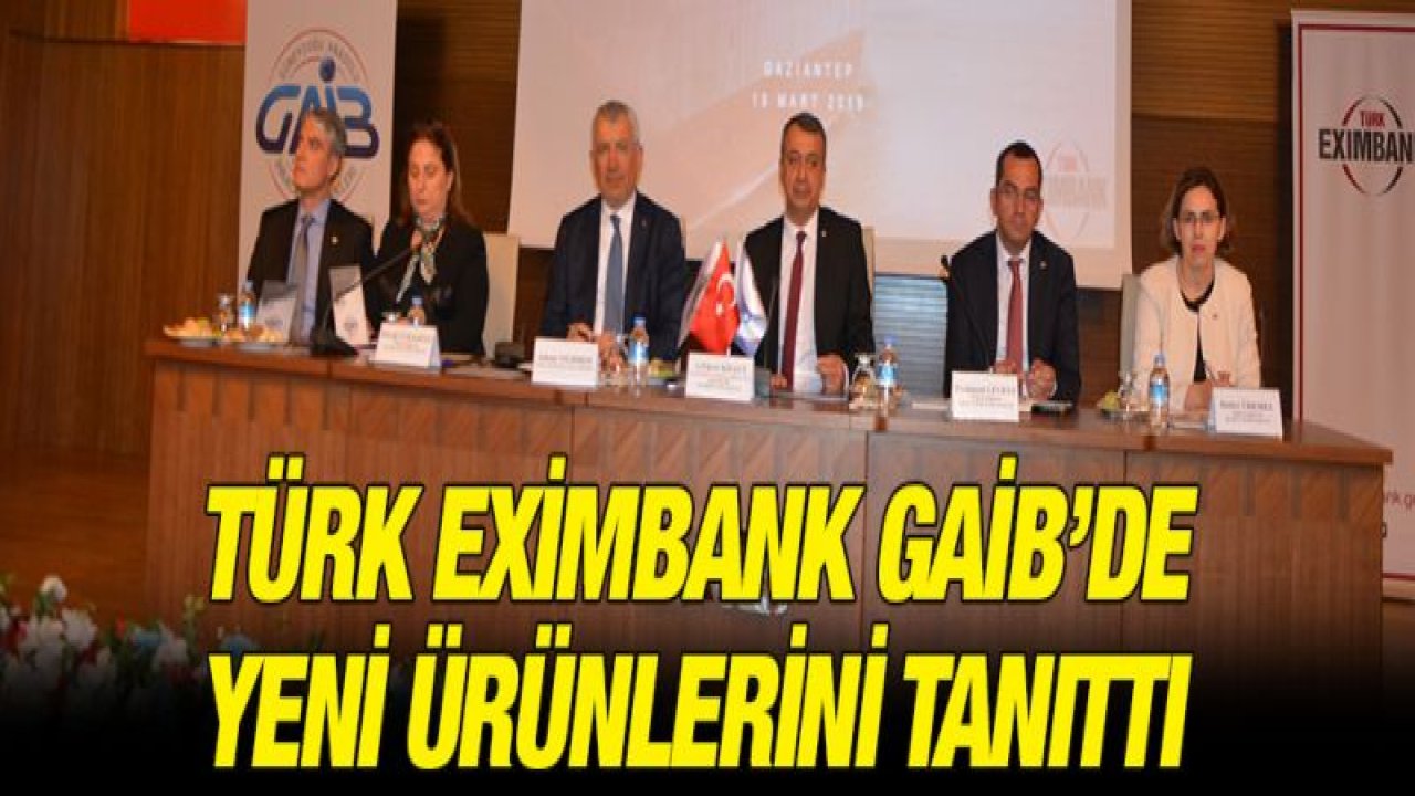 Türk Eximbank GAİB'de Yeni Ürünlerini Tanıttı