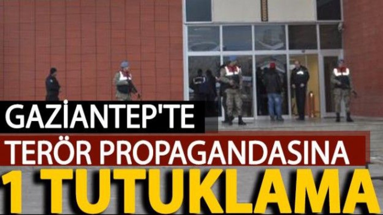 Gaziantep’te terör propagandasına tutuklama